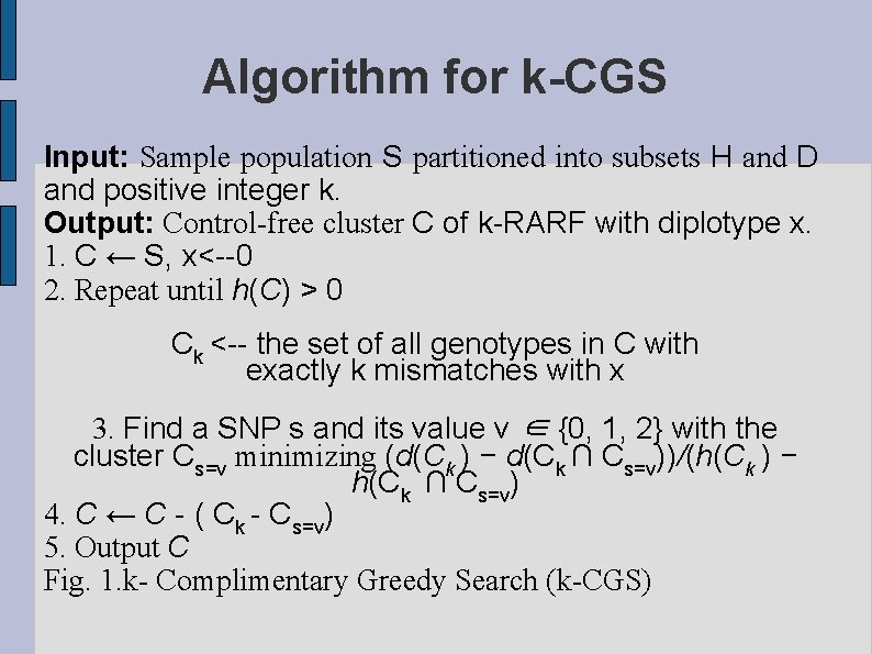 Algorithm for k-CGS Input: Sample population S partitioned into subsets H and D and