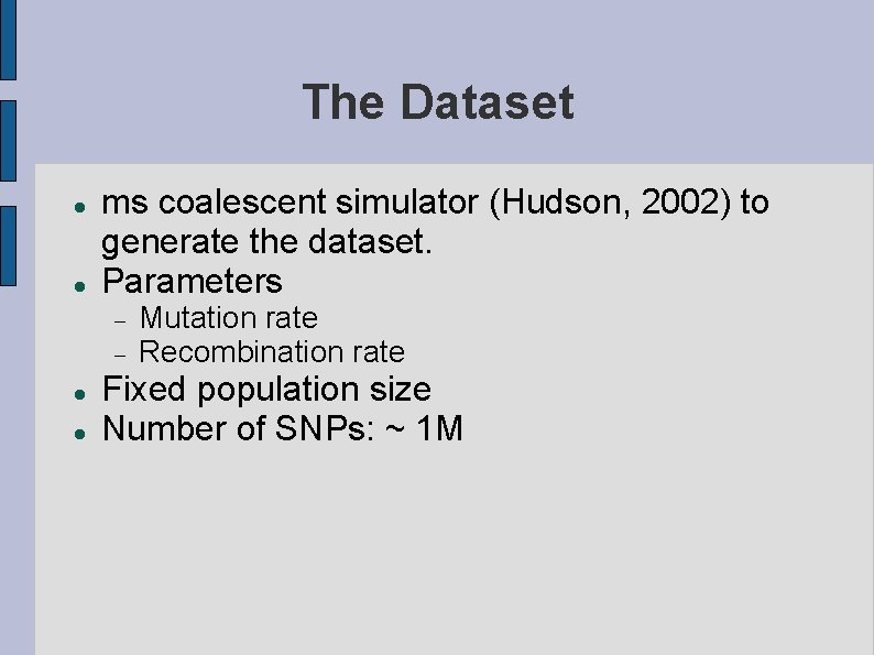 The Dataset ms coalescent simulator (Hudson, 2002) to generate the dataset. Parameters Mutation rate