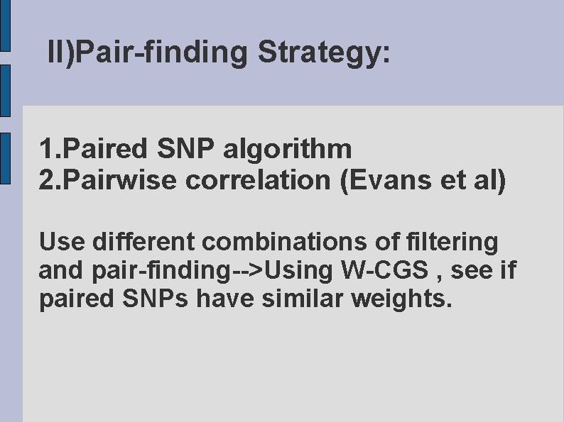 II)Pair-finding Strategy: 1. Paired SNP algorithm 2. Pairwise correlation (Evans et al) Use different