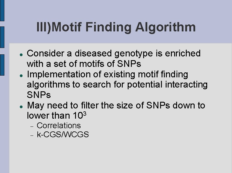 III)Motif Finding Algorithm Consider a diseased genotype is enriched with a set of motifs