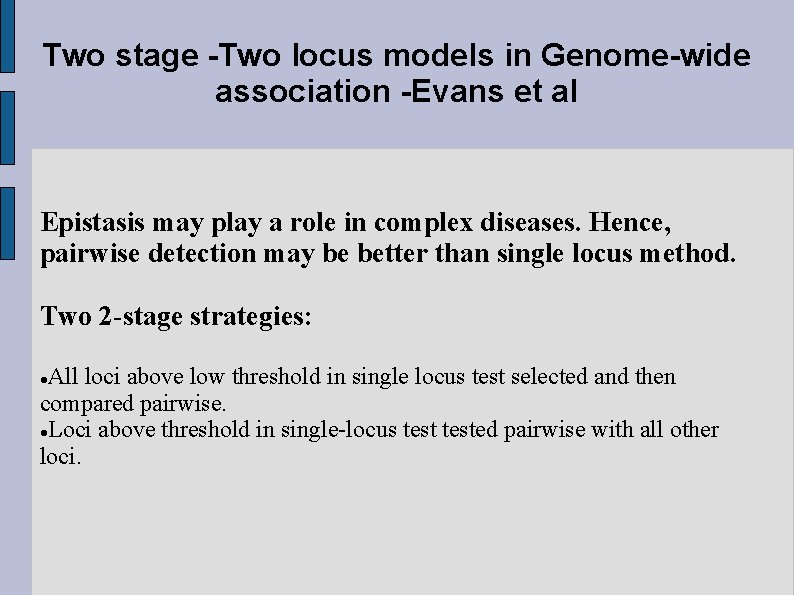 Two stage -Two locus models in Genome-wide association -Evans et al Epistasis may play