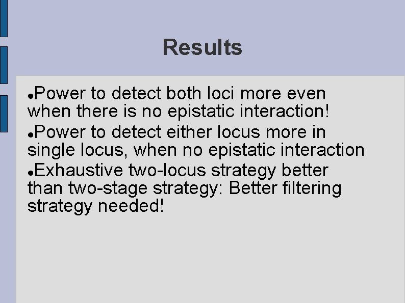 Results Power to detect both loci more even when there is no epistatic interaction!