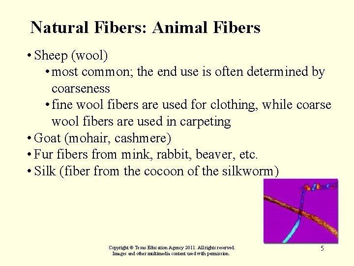 Natural Fibers: Animal Fibers • Sheep (wool) • most common; the end use is