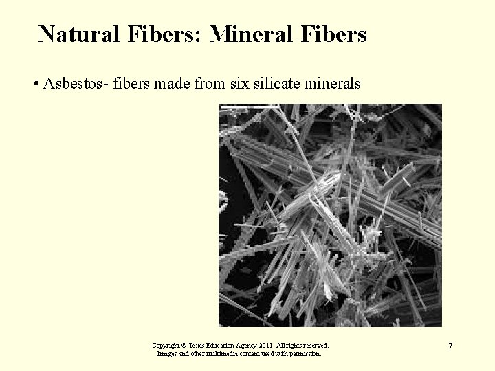 Natural Fibers: Mineral Fibers • Asbestos- fibers made from six silicate minerals Copyright ©