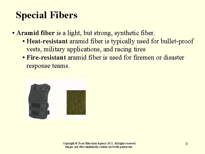 Special Fibers • Aramid fiber is a light, but strong, synthetic fiber. • Heat-resistant