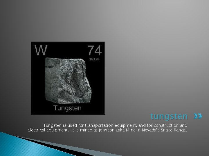 tungsten Tungsten is used for transportation equipment, and for construction and electrical equipment. It