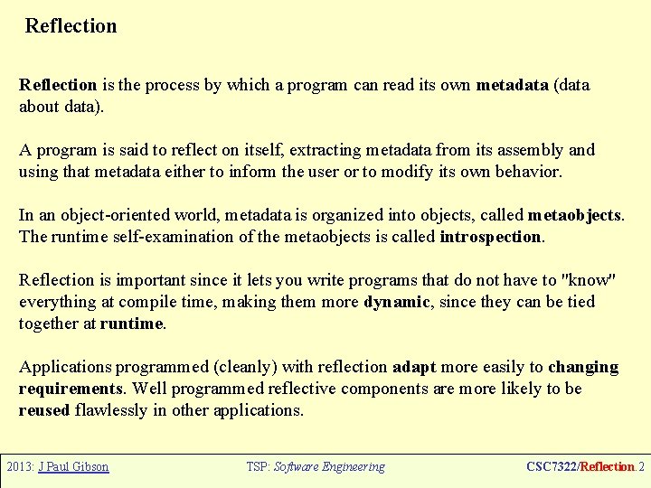 Reflection is the process by which a program can read its own metadata (data