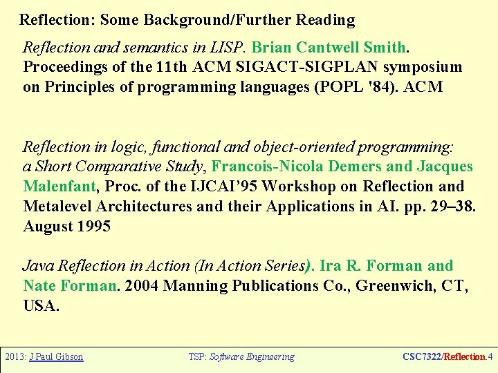 Reflection: Some Background/Further Reading Reflection and semantics in LISP. Brian Cantwell Smith. Proceedings of