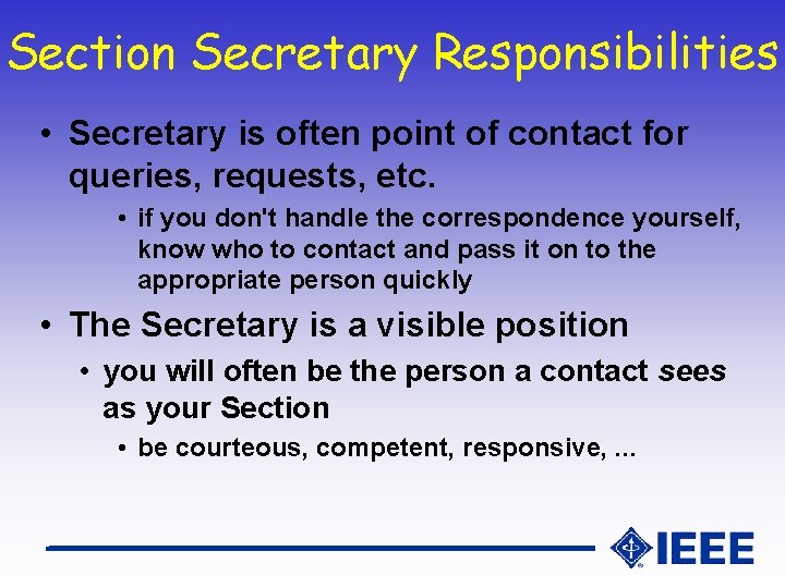 Section Secretary Responsibilities • Secretary is often point of contact for queries, requests, etc.