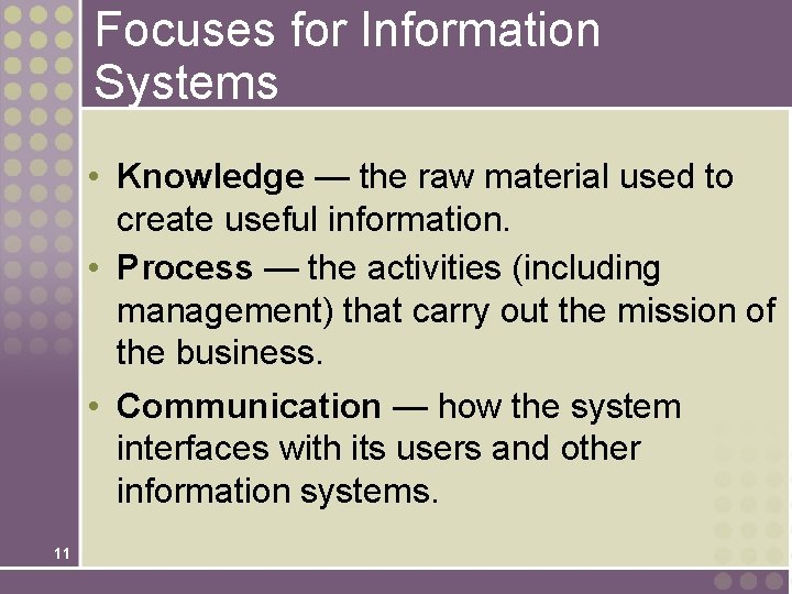 Focuses for Information Systems • Knowledge — the raw material used to create useful