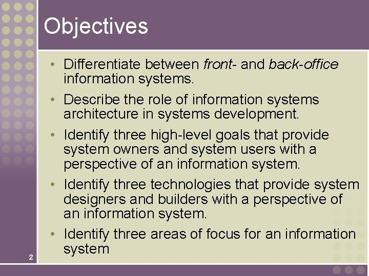 Objectives 2 • Differentiate between front- and back-office information systems. • Describe the role