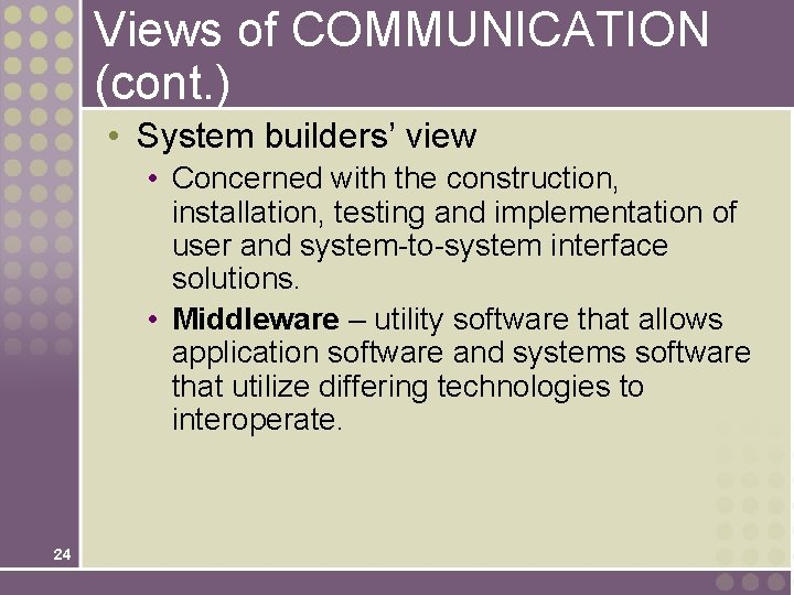 Views of COMMUNICATION (cont. ) • System builders’ view • Concerned with the construction,
