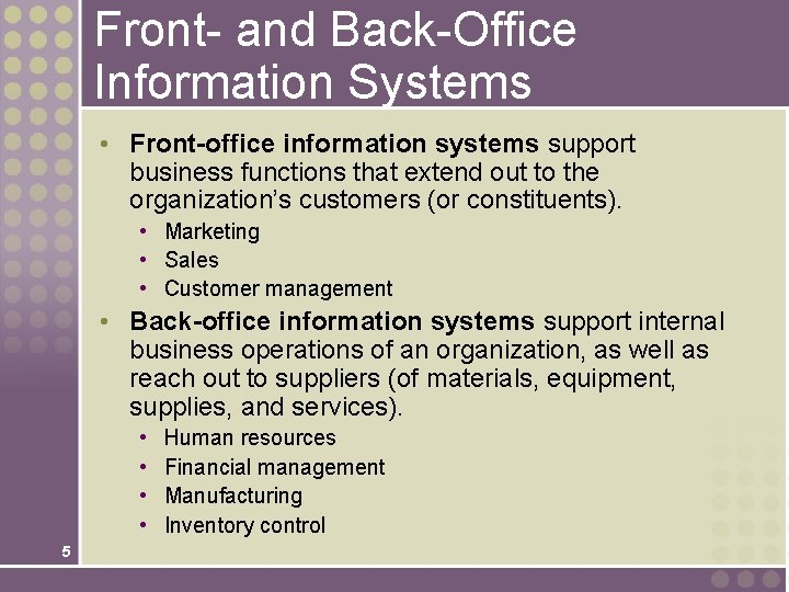 Front- and Back-Office Information Systems • Front-office information systems support business functions that extend