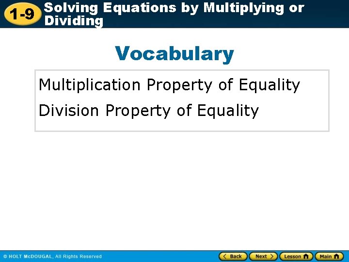 Solving Equations by Multiplying or 1 -9 Dividing Vocabulary Multiplication Property of Equality Division