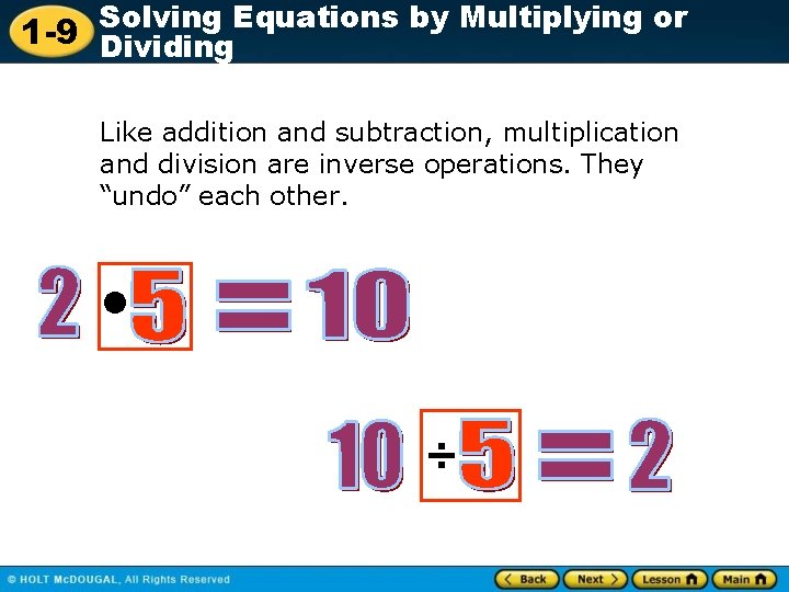 Solving Equations by Multiplying or 1 -9 Dividing Like addition and subtraction, multiplication and