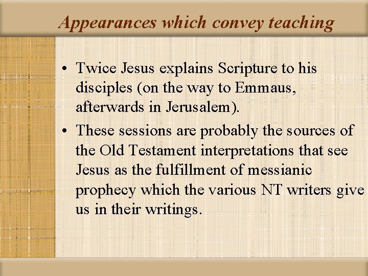 Appearances which convey teaching • Twice Jesus explains Scripture to his disciples (on the