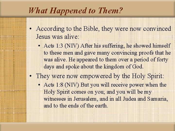 What Happened to Them? • According to the Bible, they were now convinced Jesus