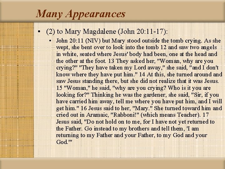 Many Appearances • (2) to Mary Magdalene (John 20: 11 -17): • John 20: