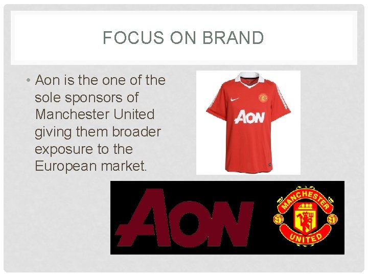 FOCUS ON BRAND • Aon is the one of the sole sponsors of Manchester