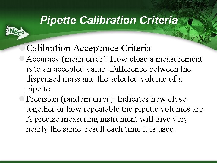 Pipette Calibration Criteria Calibration Acceptance Criteria Accuracy (mean error): How close a measurement is