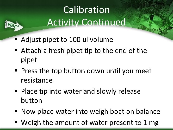 Calibration Activity Continued § Adjust pipet to 100 ul volume § Attach a fresh