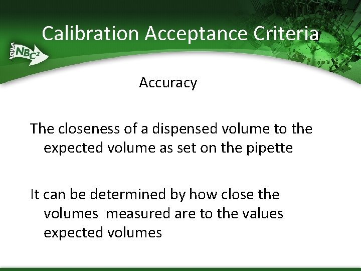 Calibration Acceptance Criteria Accuracy The closeness of a dispensed volume to the expected volume