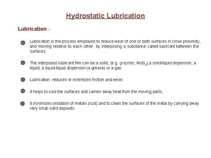 Hydrostatic Lubrication : Lubrication is the process employed to reduce wear of one or