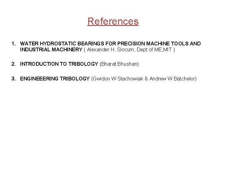 References 1. WATER HYDROSTATIC BEARINGS FOR PRECISION MACHINE TOOLS AND INDUSTRIAL MACHINERY ( Alexander