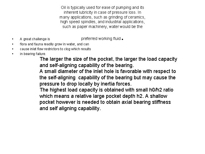 Oil is typically used for ease of pumping and its inherent lubricity in case