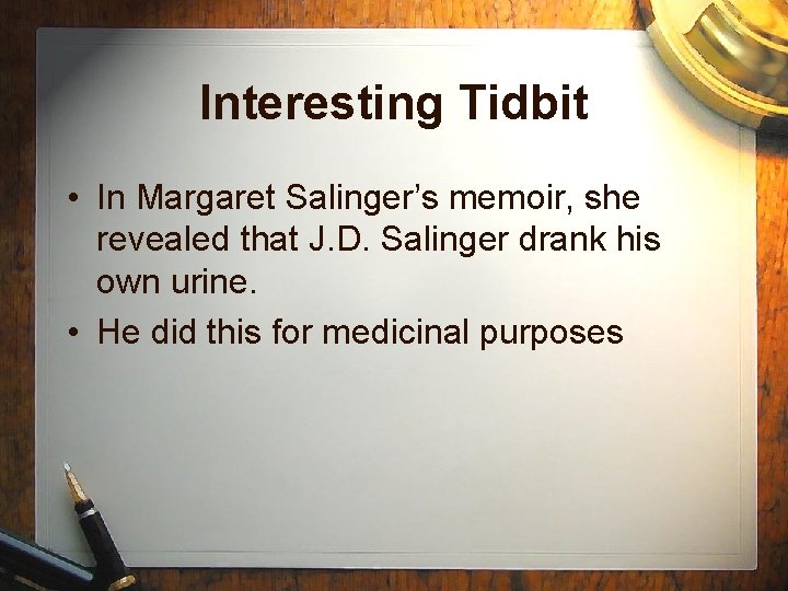 Interesting Tidbit • In Margaret Salinger’s memoir, she revealed that J. D. Salinger drank