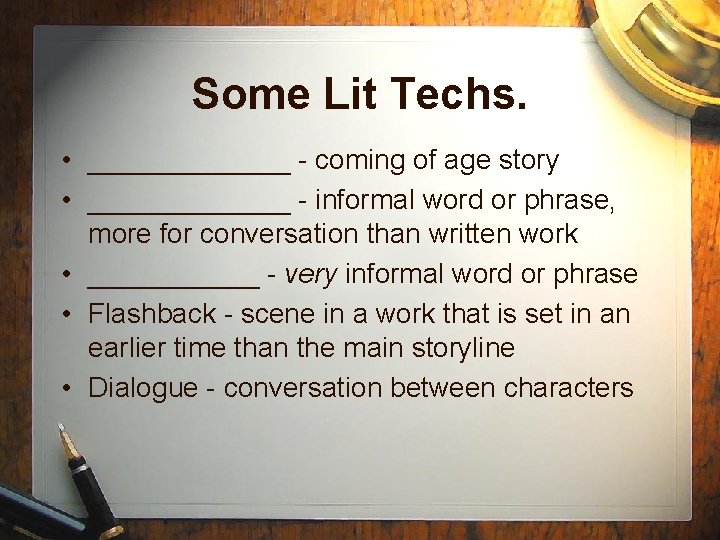 Some Lit Techs. • _______ - coming of age story • _______ - informal