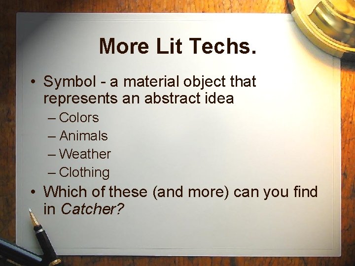 More Lit Techs. • Symbol - a material object that represents an abstract idea