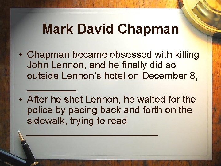 Mark David Chapman • Chapman became obsessed with killing John Lennon, and he finally