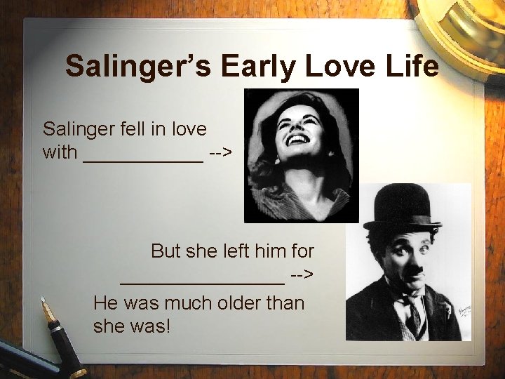 Salinger’s Early Love Life Salinger fell in love with ______ --> But she left