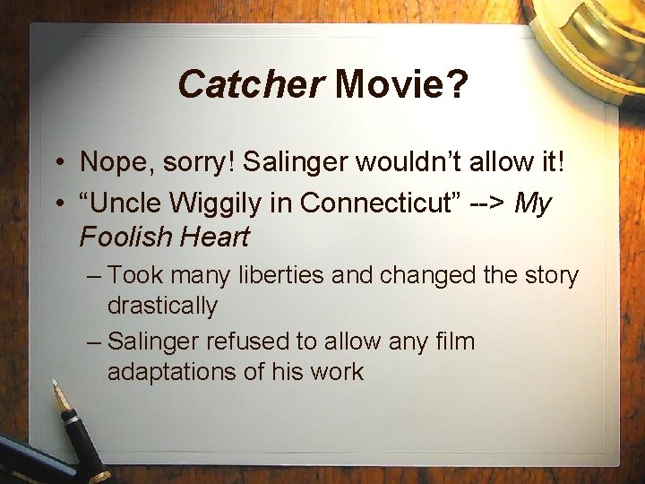 Catcher Movie? • Nope, sorry! Salinger wouldn’t allow it! • “Uncle Wiggily in Connecticut”