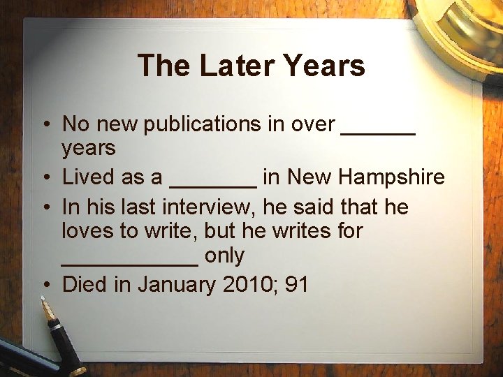 The Later Years • No new publications in over ______ years • Lived as