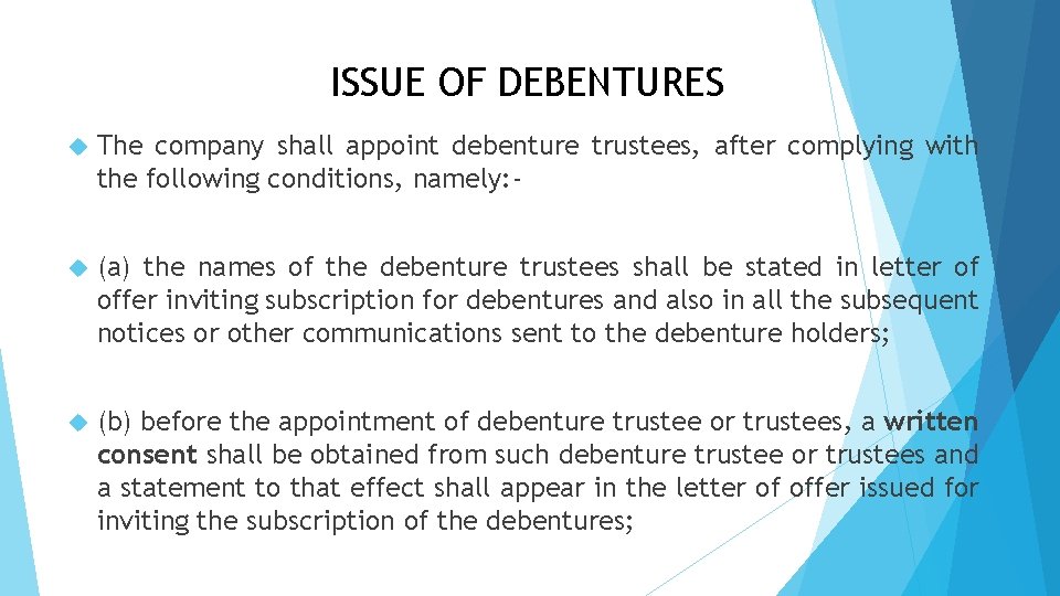 ISSUE OF DEBENTURES The company shall appoint debenture trustees, after complying with the following