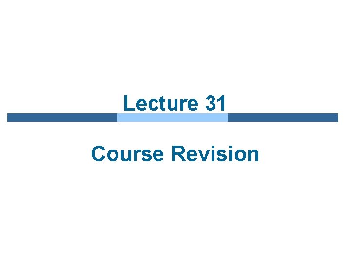 Lecture 31 Course Revision 