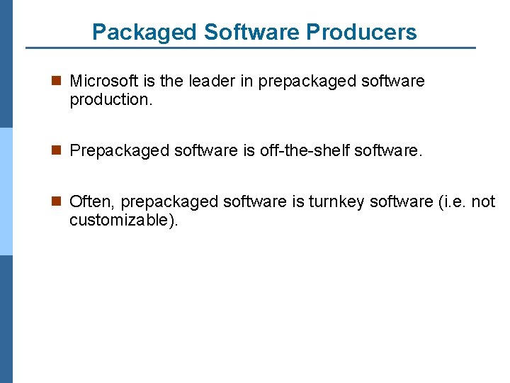 Packaged Software Producers n Microsoft is the leader in prepackaged software production. n Prepackaged