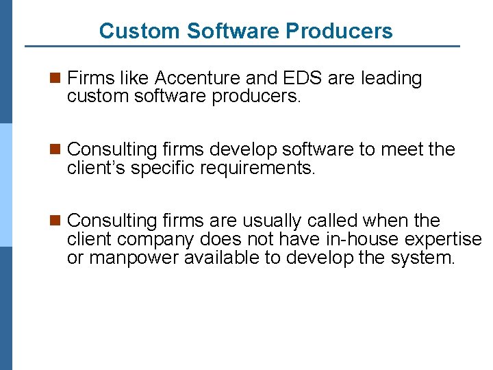 Custom Software Producers n Firms like Accenture and EDS are leading custom software producers.