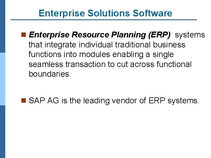 Enterprise Solutions Software n Enterprise Resource Planning (ERP) systems that integrate individual traditional business