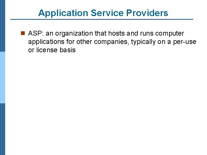 Application Service Providers n ASP: an organization that hosts and runs computer applications for