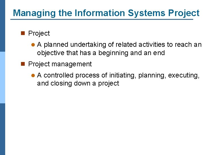 Managing the Information Systems Project n Project l A planned undertaking of related activities