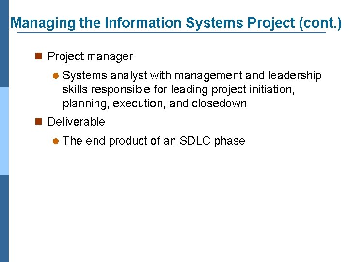 Managing the Information Systems Project (cont. ) n Project manager l Systems analyst with