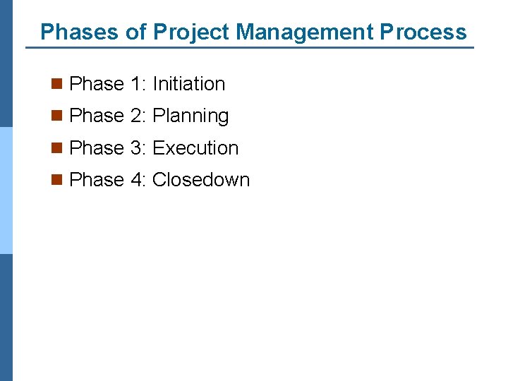 Phases of Project Management Process n Phase 1: Initiation n Phase 2: Planning n