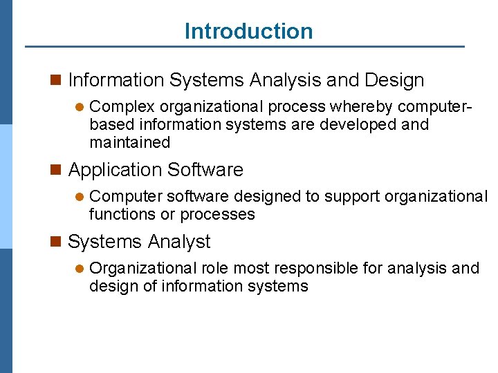 Introduction n Information Systems Analysis and Design l Complex organizational process whereby computerbased information