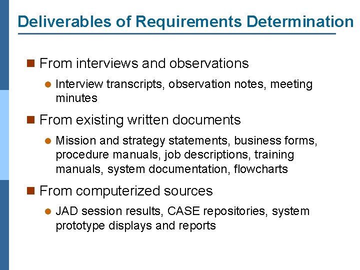 Deliverables of Requirements Determination n From interviews and observations l Interview transcripts, observation notes,