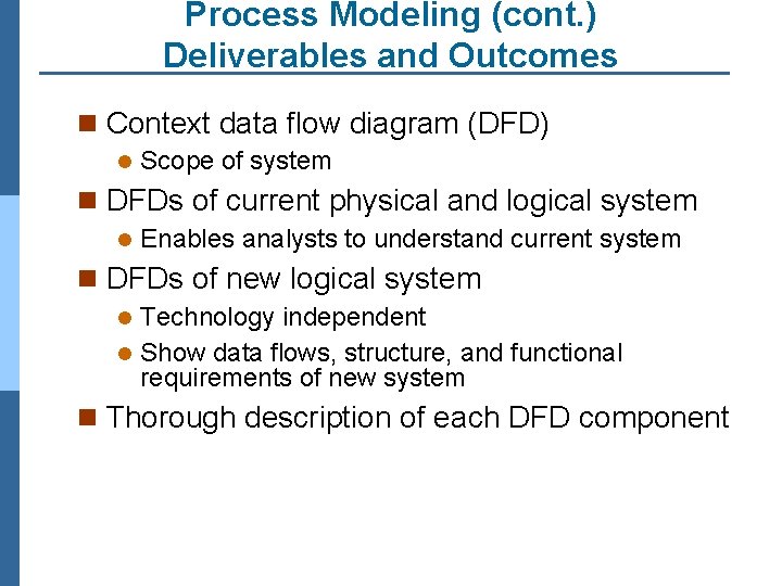 Process Modeling (cont. ) Deliverables and Outcomes n Context data flow diagram (DFD) l