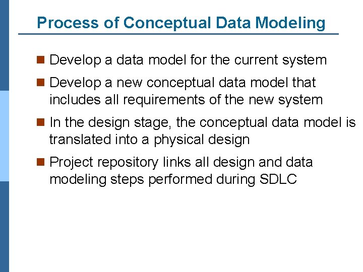 Process of Conceptual Data Modeling n Develop a data model for the current system