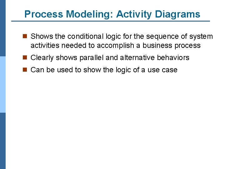 Process Modeling: Activity Diagrams n Shows the conditional logic for the sequence of system
